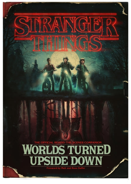 Stranger Things: Worlds Turned Upside Down : The Official Behind-The-Scenes Companion