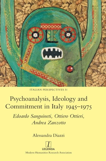 Psychoanalysis, Ideology and Commitment in Italy 1945-1975 : Edoardo Sanguineti, Ottiero Ottieri, Andrea Zanzotto : 51