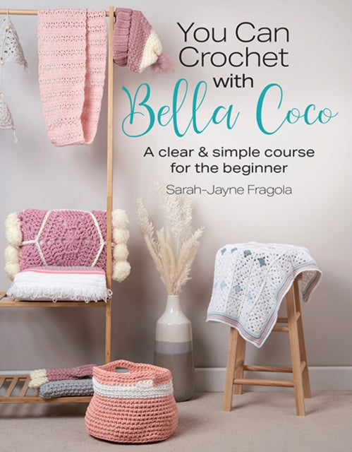You Can Crochet with Bella Coco : A Clear & Simple Course for the Beginner