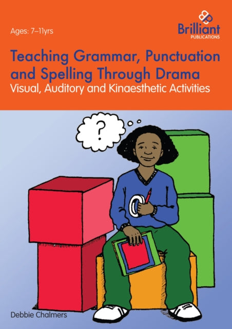 Teaching Grammar, Punctuation and Spelling Through Drama :  Visual, Auditory and Kinaesthetic Activities