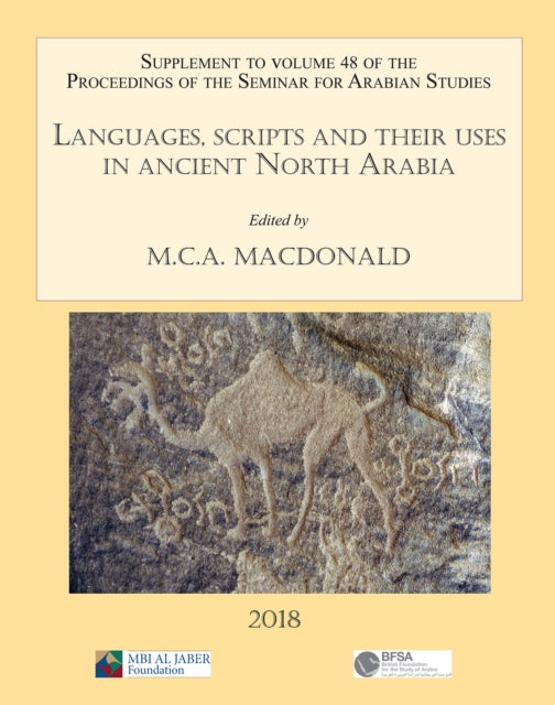 Languages, scripts and their uses in ancient North Arabia: Papers from the Special Session of the Seminar for Arabian Studies held on 5 August 2017 : Supplement to the Proceedings of the Seminar for A