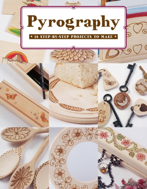 Pyrography : 18 Step-by-Step Projects to Make