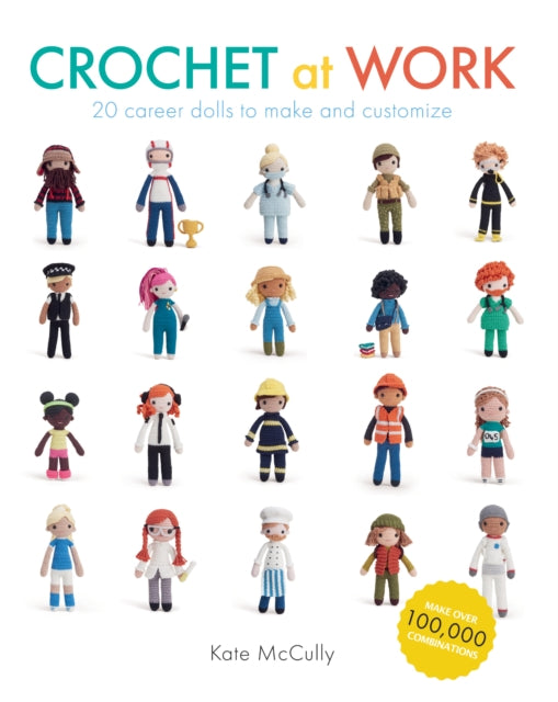 Crochet At Work : 20 Career Dolls to Make and Customize