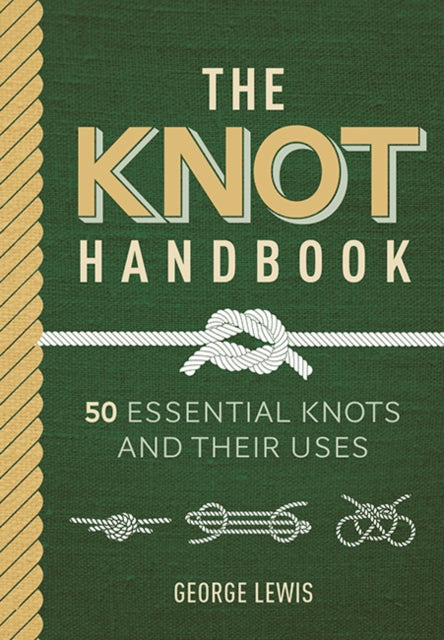 The Knot Handbook : 50 Essential Knots and Their Uses