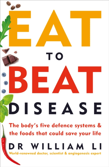 Eat to Beat Disease : The Body’s Five Defence Systems and the Foods that Could Save Your Life