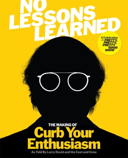 No Lessons Learned : The Making of Curb Your Enthusiasm: The Perfect Gift for Father's Day