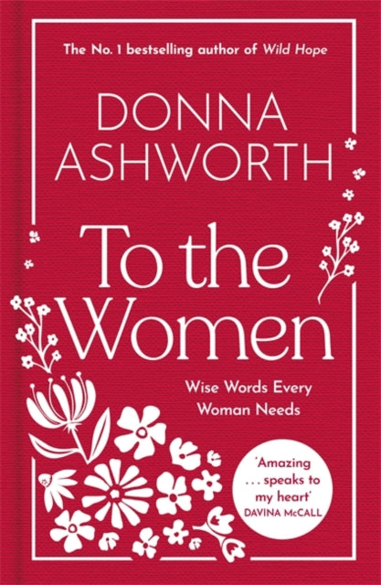 To the Women - The New Collection of Wise Words Every Woman Needs : The No. 1 Sunday Times Bestseller & Perfect Gift