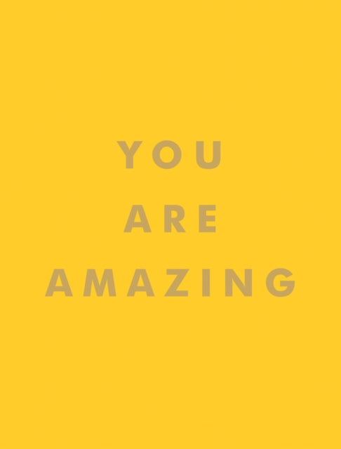 You Are Amazing : Quotes and Statements to Make You Feel Empowered