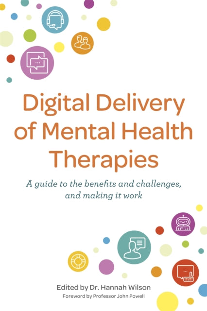 Digital Delivery of Mental Health Therapies : A guide to the benefits and challenges, and making it work