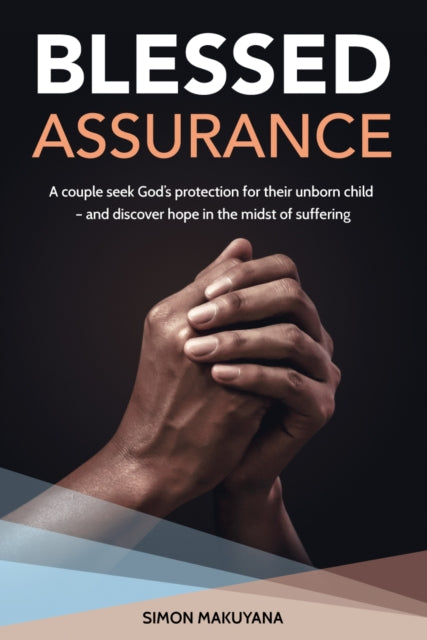 Blessed Assurance : A couple seek God’s protection for their unborn child – and discover hope in the midst of suffering