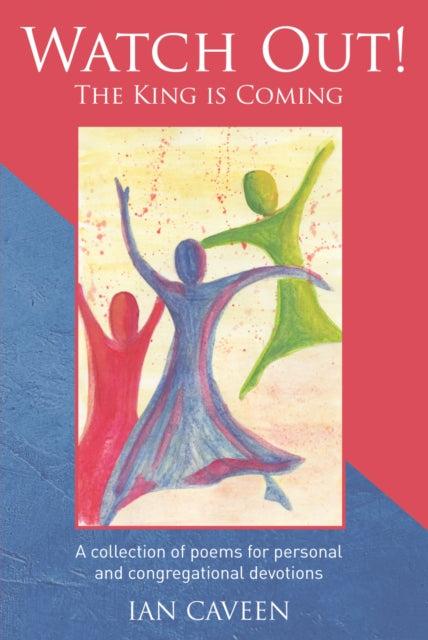 Watch Out! The King is Coming : A collection of poems for personal and congregational devotions
