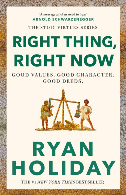 Right Thing, Right Now : Timeless Stoic values from the multimillion-selling author of THE DAILY STOIC