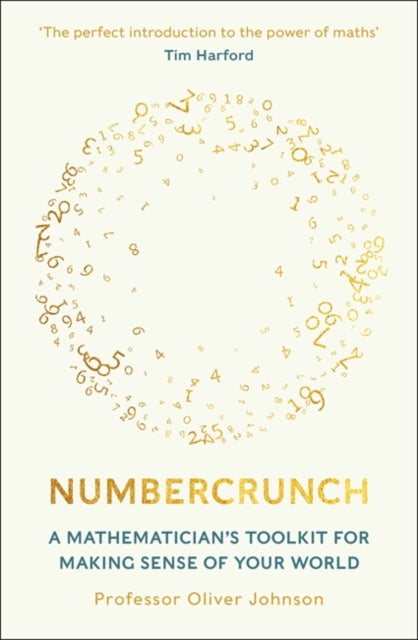 Numbercrunch : A Mathematician's Toolkit for Making Sense of Your World
