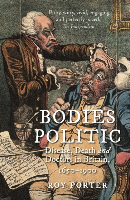 Bodies Politic : Disease, Death and Doctors in Britain, 1650–1900