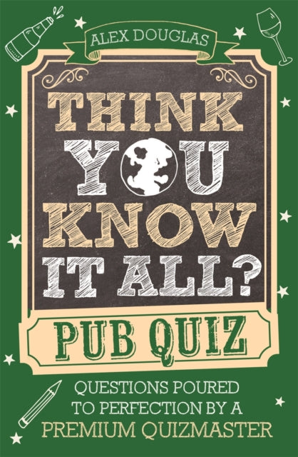 Think You Know It All?: Pub Quiz : Questions Poured to Perfection by a Premium Quizmaster