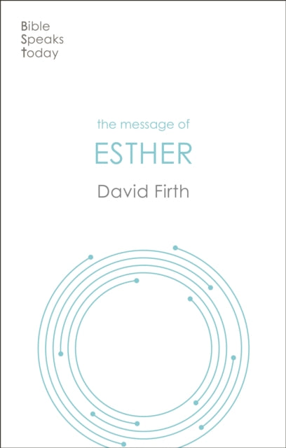 The Message of Esther : God Present But Unseen
