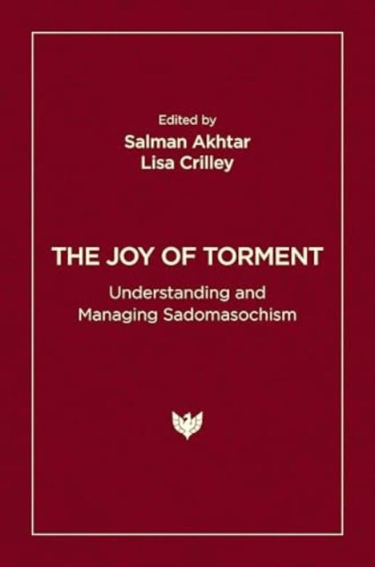 The Joy of Torment : Understanding and Managing Sadomasochism