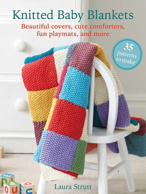Knitted Baby Blankets: 35 patterns to make : Beautiful Covers, Cute Comforters, Fun Playmats, and More