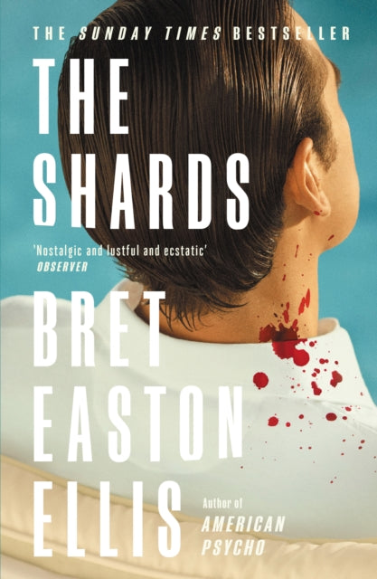 The Shards : Bret Easton Ellis. The Sunday Times Bestselling New Novel from the Author of AMERICAN PSYCHO