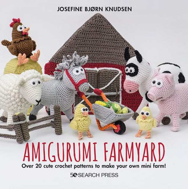 Amigurumi Farmyard : Over 20 Cute Crochet Patterns to Make Your Own Mini Farm!