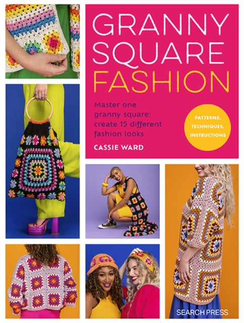 Granny Square Fashion : Master One Granny Square, Create 15 Different Fashion Looks