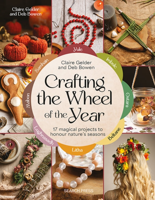Crafting the Wheel of the Year : 17 Magical Projects to Honour Nature’s Seasons
