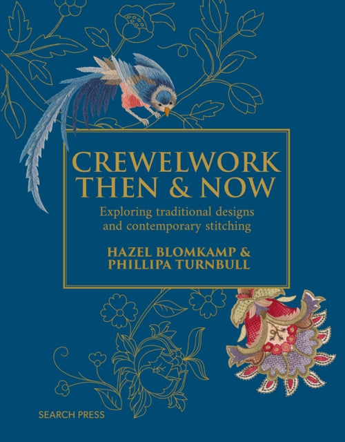 Crewelwork Then and Now : Exploring Traditional Designs and Contemporary Stitching