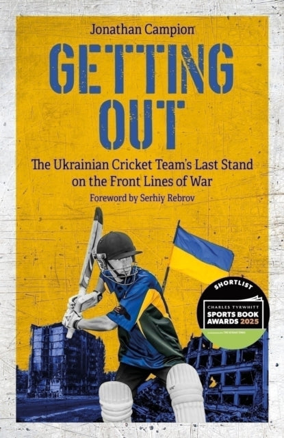 Getting Out : The Ukrainian Cricket Team's Last Stand on the Front Lines of War