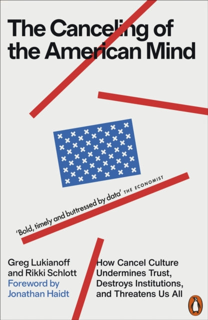 The Canceling of the American Mind : How Cancel Culture Undermines Trust, Destroys Institutions, and Threatens Us All