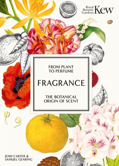Fragrance : From plant to perfume, the botanical origins of scent