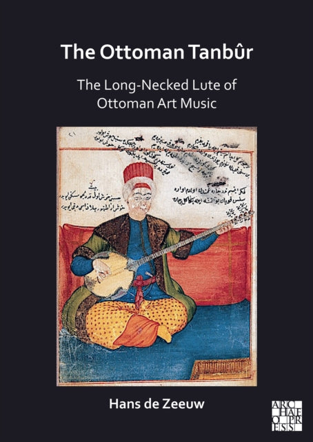 The Ottoman Tanbur : The Long-Necked Lute of Ottoman Art Music