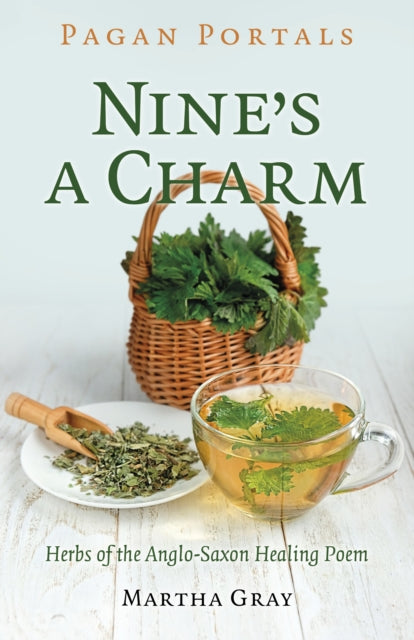 Pagan Portals - Nine's a Charm : Herbs of the Anglo-Saxon Healing Poem
