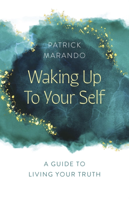 Waking Up to Your Self : A Guide to Living Your Truth