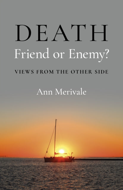 DEATH: Friend or Enemy? : Views from the Other Side