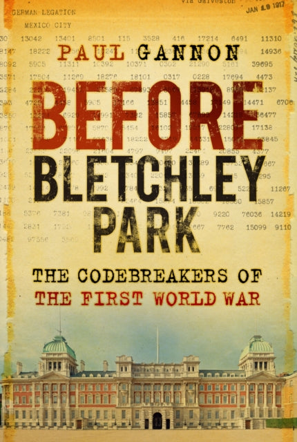 Before Bletchley Park : The Codebreakers of the First World War