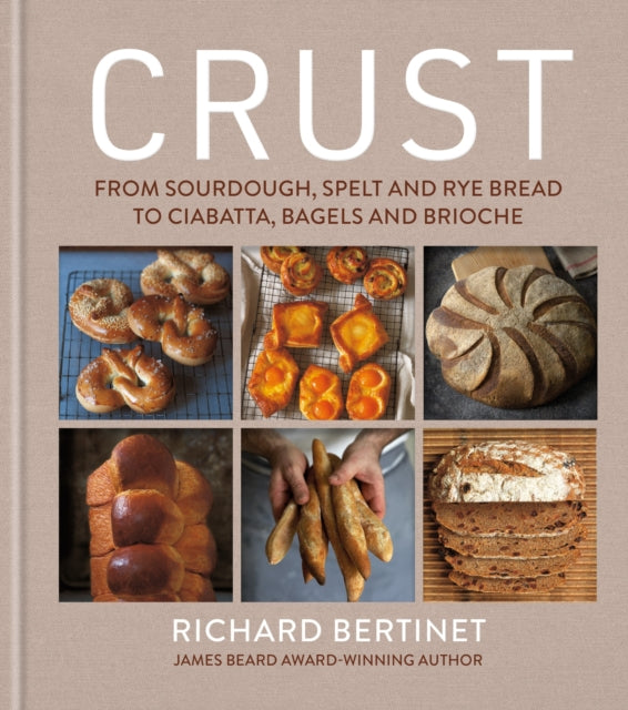 Crust : From Sourdough, Spelt and Rye Bread to Ciabatta, Bagels and Brioche