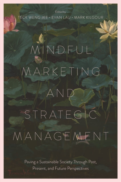 Mindful Marketing and Strategic Management : Paving a Sustainable Society Through Past, Present, and Future Perspectives
