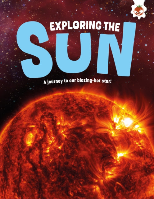 Exploring the Sun : A journey to our blazing star
