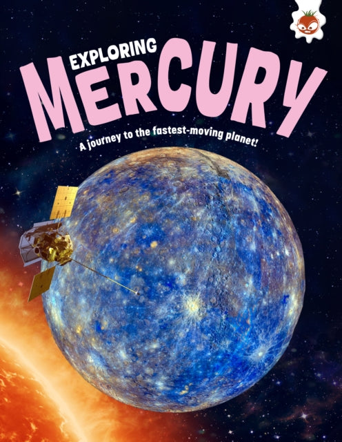 Exploring Mercury : A journey to the fastest-moving planet