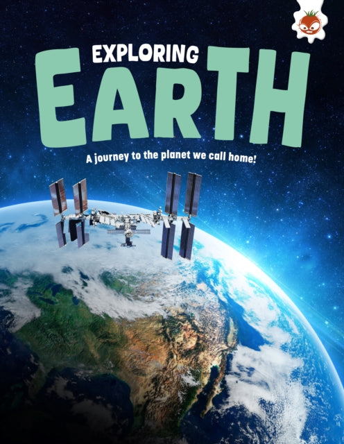 Exploring Earth : A journey to the planet we call home!