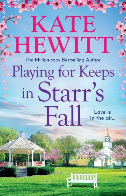Playing for Keeps in Starr's Fall : The perfect spring romance with small town charm from million-copy bestseller Kate Hewitt