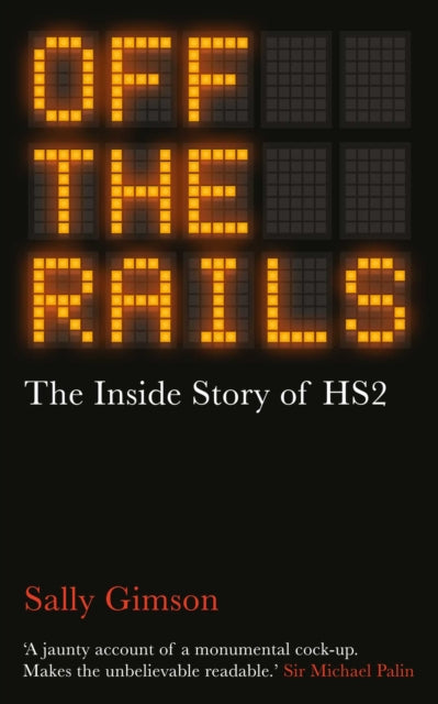 Off The Rails : The Inside Story of HS2
