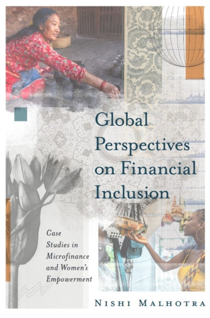 Global Perspectives on Financial Inclusion : Case Studies in Microfinance and Women's Empowerment