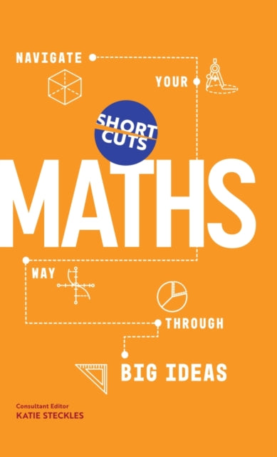 Short Cuts: Maths : Navigate Your Way Through the Big Ideas