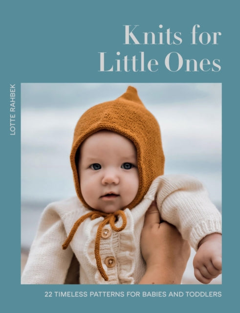 Knits for Little Ones : 22 Timeless Patterns for Babies and Toddlers