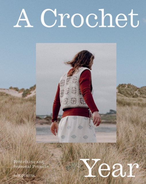 A Crochet Year : 20 Striking and Seasonal Projects