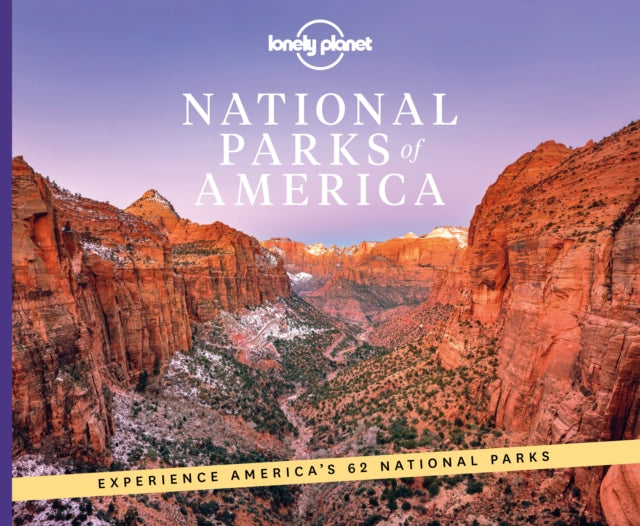 Lonely Planet National Parks of America : From Acadia to Zion | Ultimate Tour of the Great Outdoors | Best Activities & Trails | Travel Itineraries & Tips | Wildlife Spotting