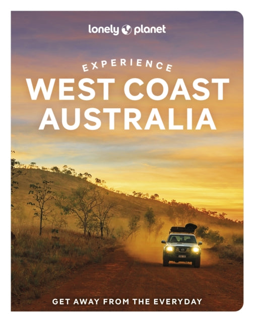 Lonely Planet Experience West Coast Australia : Build a Trip to Remember | Local Insights | Maps & Planning Tools | Covers Perth, Margaret River, South Coast, Ningaloo Coast and more