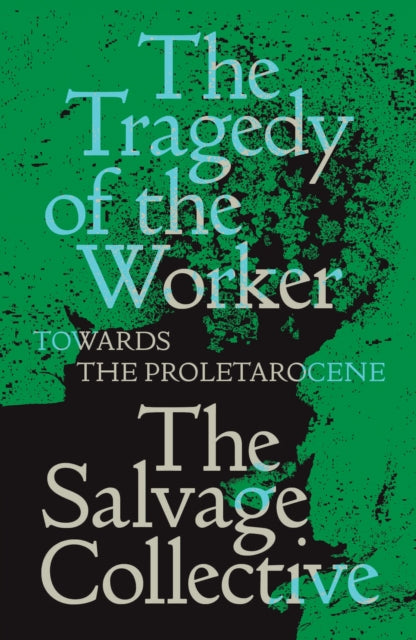 The Tragedy of the Worker : Towards the Proletarocene