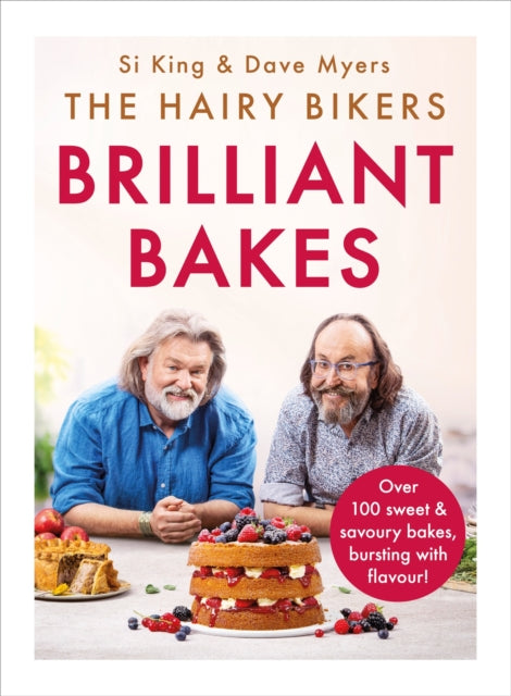 The Hairy Bikers’ Brilliant Bakes : Over 100 delicious bakes, bursting with flavour!